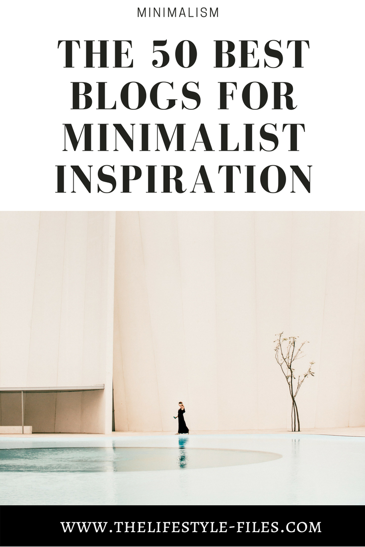Looking for minimalist inspiration? Here are the 50 best minimalist lifestyle, fashion, interior, and design blogs