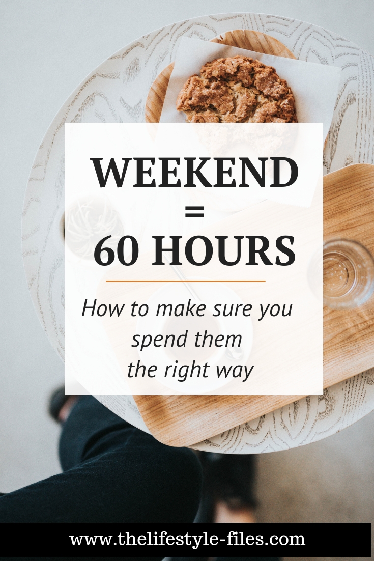 Weekends always seem to go by too fast. Here's a simple tip to make sure you make the most of them.