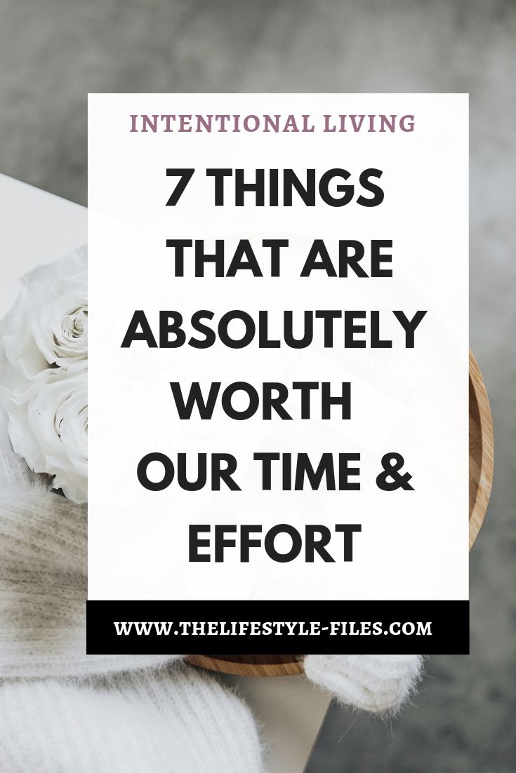 7 things that are worth our time and effort