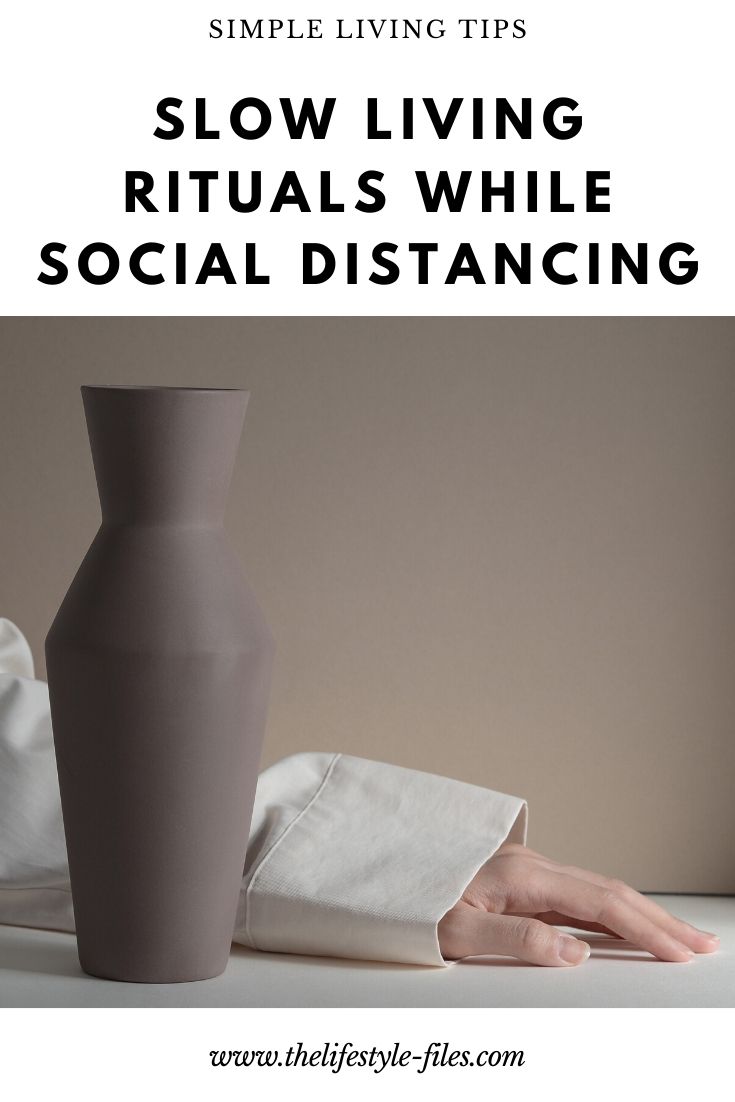 Slow living rituals while social distancing